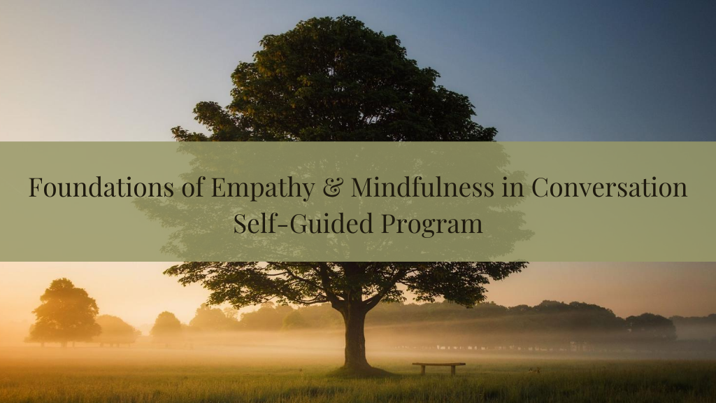 Foundations of Empathy & Mindfulness in Conversation Self-Guided Program